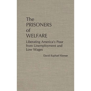 The Prisoners of Welfare - by  David R Riemer (Hardcover) - 1 of 1