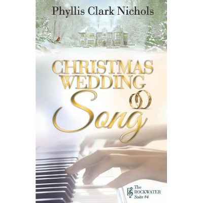 Christmas Wedding Song - by  Phyllis Clark Nichols (Paperback)