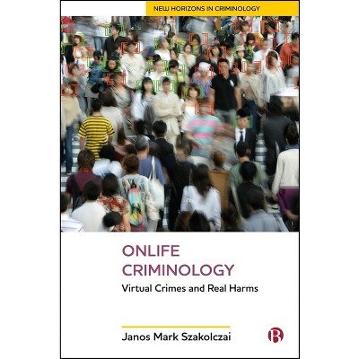 Onlife Criminology - (New Horizons in Criminology) by  Janos Mark Szakolczai (Hardcover)