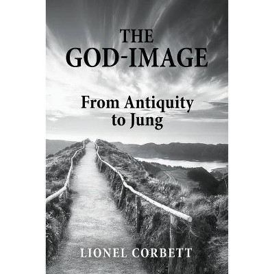 The God-Image - by  Lionel Corbett (Paperback)