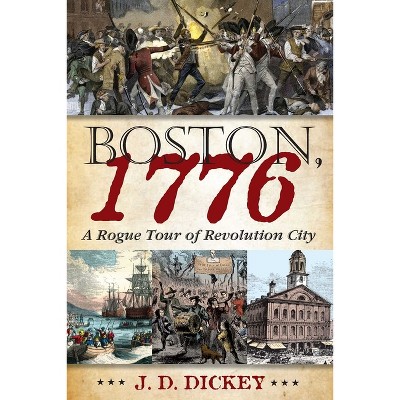 Boston, 1776 - by  Jd Dickey (Hardcover)