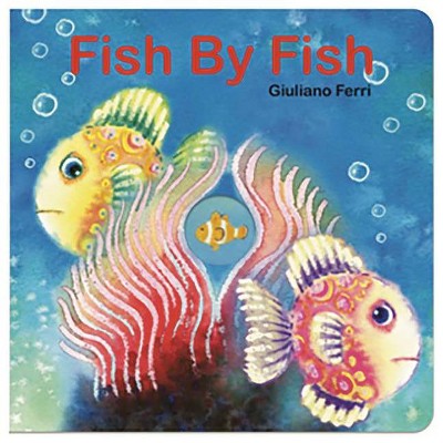 Fish by Fish - by  Giuliano Ferri (Board Book)