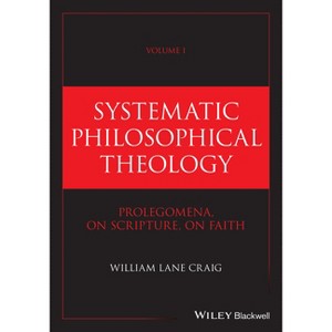 Systematic Philosophical Theology, Volume 1 - by  William Lane Craig (Hardcover) - 1 of 1