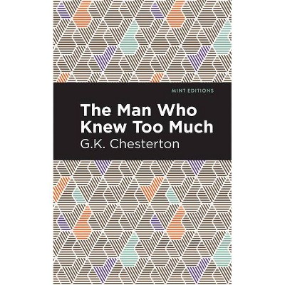 The Man Who Knew Too Much - (Mint Editions) by  G K Chesterton (Hardcover)