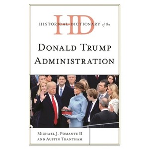 Historical Dictionary of the Donald Trump Administration - (Historical Dictionaries of U.S. Politics and Political Eras) (Hardcover) - 1 of 1