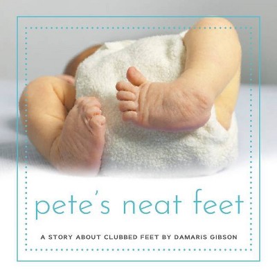Pete's Neat Feet - by  Damaris Gibson (Paperback)
