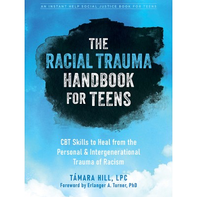 The Racial Trauma Handbook for Teens - (The Instant Help Social Justice) by  Támara Hill (Paperback)