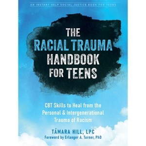 The Racial Trauma Handbook for Teens - (The Instant Help Social Justice) by  Támara Hill (Paperback) - 1 of 1