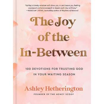 The Joy of the In-Between - by  Ashley Hetherington (Hardcover)