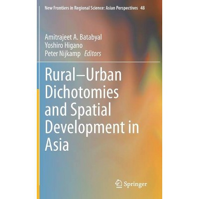 Rural-Urban Dichotomies and Spatial Development in Asia - (New Frontiers in Regional Science: Asian Perspectives) (Hardcover)