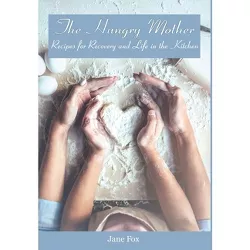 The Hungry Mother - by  Jane Fox (Hardcover)