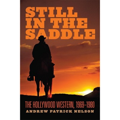 Still in the Saddle - by  Andrew Patrick Nelson (Paperback)