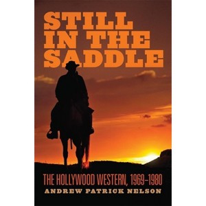 Still in the Saddle - by  Andrew Patrick Nelson (Paperback) - 1 of 1