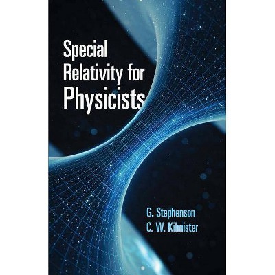  Special Relativity for Physicists - (Dover Books on Physics) by  G Stephenson & C W Kilmister (Paperback) 