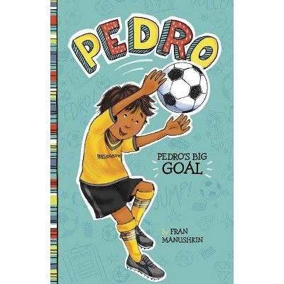 Pedro's Big Goal - by  Fran Manushkin (Paperback)