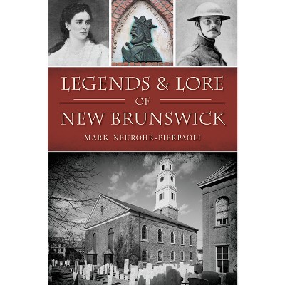 Legends & Lore of New Brunswick - (Narrative) by  Mark Neurohr-Pierpaoli (Paperback)