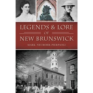 Legends & Lore of New Brunswick - (Narrative) by  Mark Neurohr-Pierpaoli (Paperback) - 1 of 1