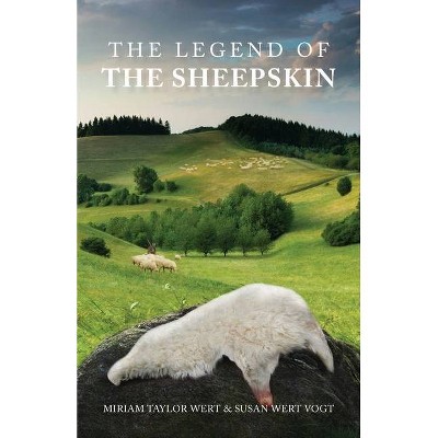 The Legend of the Sheepskin - by  Miriam Taylor Wert & Susan Wert Vogt (Paperback)