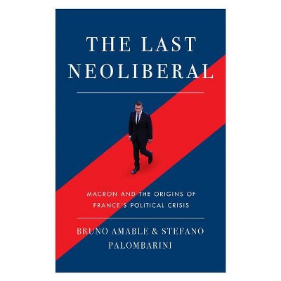 The Last Neoliberal - by  Stefano Palombarin & Bruno Amable (Paperback)