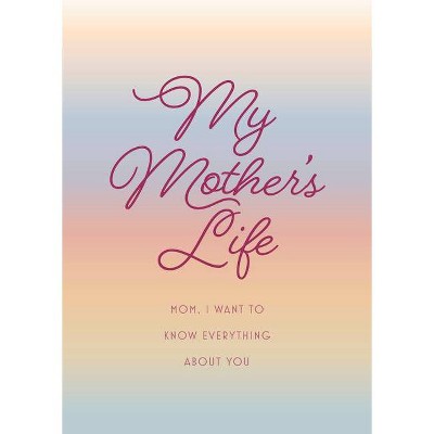 My Mother&#39;s Life - Second Edition - (Creative Keepsakes) 2nd Edition by  Editors of Chartwell Books (Paperback)