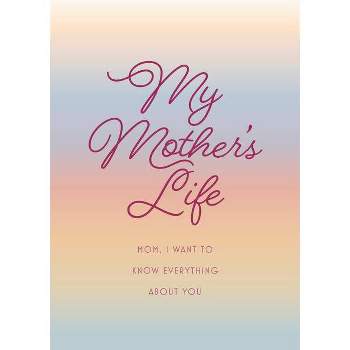 My Mother's Life - Second Edition - (Creative Keepsakes) 2nd Edition by  Editors of Chartwell Books (Paperback)