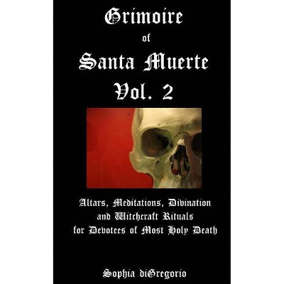 Grimoire of Santa Muerte, Vol. 2 - by  Sophia DiGregorio (Paperback)