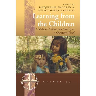 Learning from the Children - (New Directions in Anthropology) by  Jacqueline Waldren & Ignacy-Marek Kaminski (Paperback)