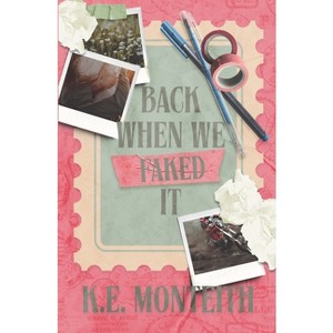 Back When We Faked It - by  K E Monteith (Paperback) - 1 of 1