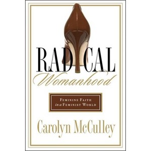 Radical Womanhood - by  Carolyn McCulley (Paperback) - 1 of 1