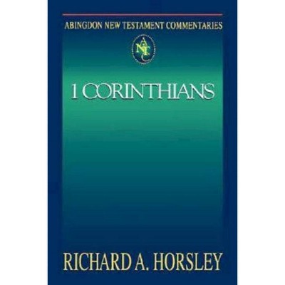 Abingdon New Testament Commentaries: 1 Corinthians - by  Richard A Horsley (Paperback)
