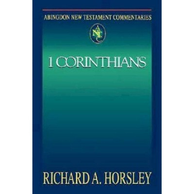 Abingdon New Testament Commentaries: 1 Corinthians - by  Richard A Horsley (Paperback)