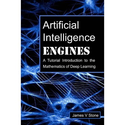 Artificial Intelligence Engines - by  James V Stone (Paperback)