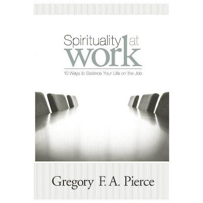 Spirituality at Work - by  Gregory F Augustine Pierce (Paperback)