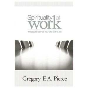 Spirituality at Work - by  Gregory F Augustine Pierce (Paperback) - 1 of 1