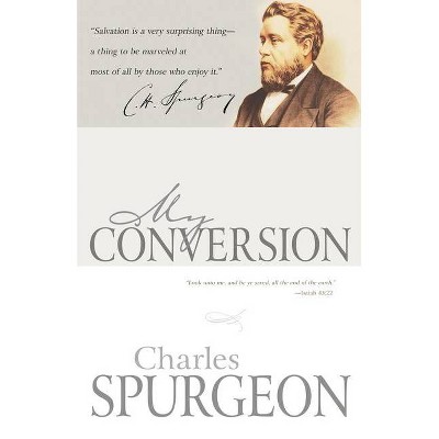 My Conversion - by  Charles H Spurgeon (Paperback)