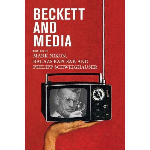 Beckett and Media - by Balazs Rapcsak & Mark Nixon & Philipp Schweighauser (Hardcover)