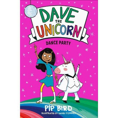 Dave the Unicorn: Dance Party - by  Pip Bird (Hardcover)