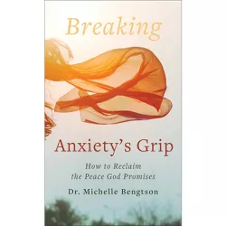 Breaking Anxiety's Grip - by  Michelle Bengtson (Paperback)