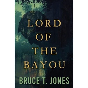 Lord of the Bayou - by  Bruce T Jones (Paperback) - 1 of 1