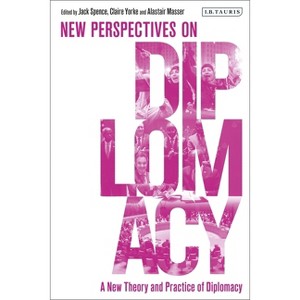 A New Theory and Practice of Diplomacy - by  Jack Spence & Alastair Masser & Claire Yorke (Paperback) - 1 of 1
