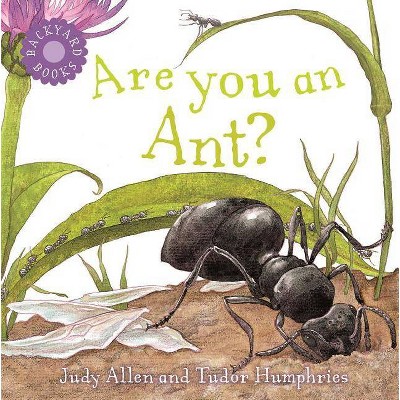 Are You an Ant? - (Backyard Books) by  Judy Allen (Paperback)