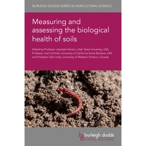 Measuring and Assessing the Biological Health of Soils - (Burleigh Dodds Agricultural Science) by  Jeanette Norton & Josh Schimel & Zoë Lindo - 1 of 1