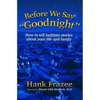 Before We Say "goodnight" - by  Hank Frazee (Paperback)