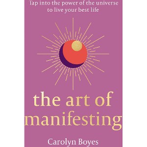 The Art of Manifesting - by  Carolyn Boyes (Hardcover) - 1 of 1