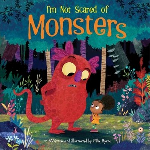 I'm Not Scared of Monsters - by  Mike Byrne (Hardcover) - 1 of 1