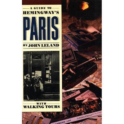 A Guide to Hemingway's Paris - by  John Leland (Paperback)