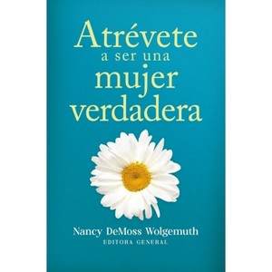 Atrévete a Ser Una Mujer Verdadera (Becoming a True Woman) - by  Nancy DeMoss Wolgemuth (Paperback) - 1 of 1