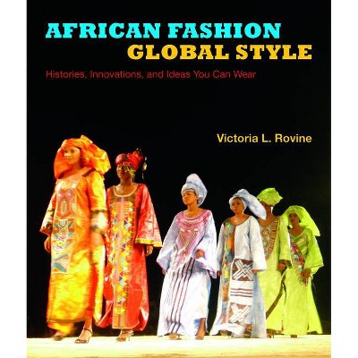 African Fashion, Global Style - (African Expressive Cultures) by  Victoria L Rovine (Paperback)