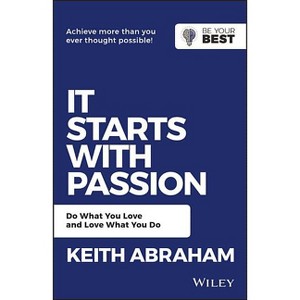 It Starts with Passion - (Be Your Best) 2nd Edition by  Keith Abraham (Paperback) - 1 of 1