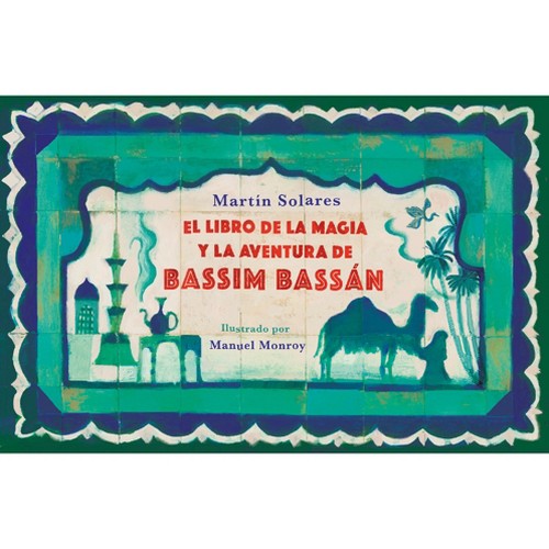 El Libro de la Magia Y La Aventura de Bassim Bassán / Bassim Bassan's Book of Ma Gic and Adventures - by Martín Solares...